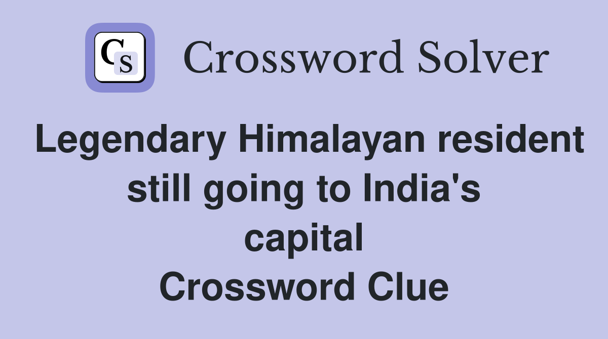 Legendary Himalayan Resident Still Going To India S Capital Crossword   Legendary Himalayan Resident Still Going To India's Capital